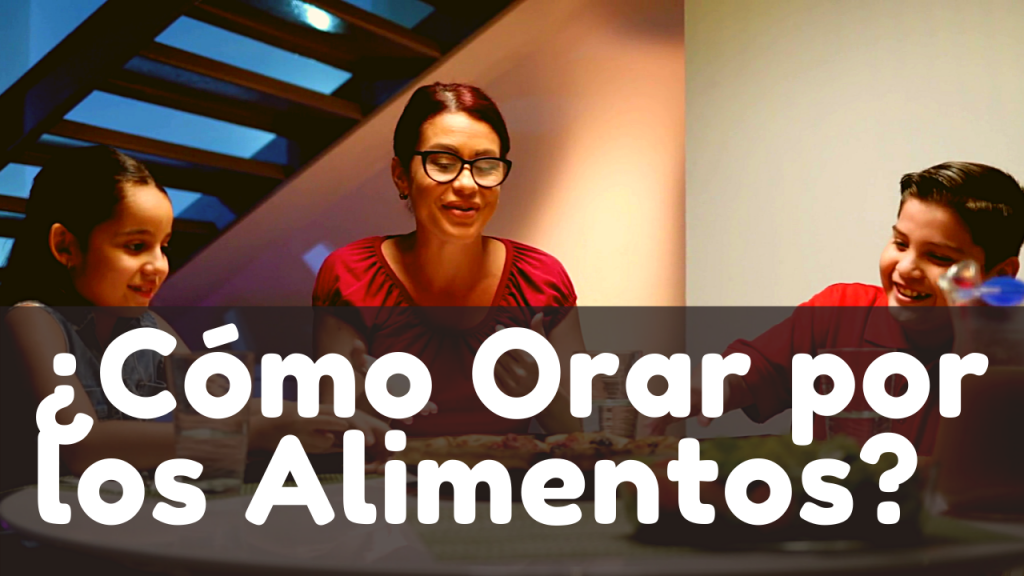 Cómo Orar por los Alimentos