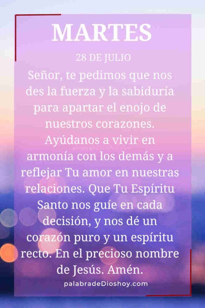 Oración del día de hoy martes 28 de julio de 2026 4 Versículo sobre dejar el enojo y vivir con paz según Eclesiastés 11:10 para el martes 28 de julio.